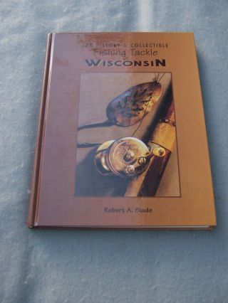 The History Of Fishing Tackle Of Wisconsin First Edition 1989