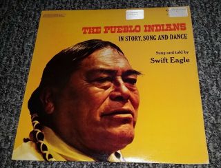 Rare 1971 The Pueblo Indians In Story,  Song And Dance Swift Eagle Vinyl Record