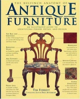The Bulfinch Anatomy Of Antique Furniture: An Illustrated Guide To Identifying