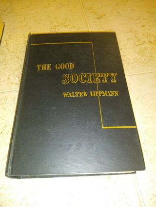 Rare The Good Society By Walter Lippmann (1937).  1st Ed.  Liberalism