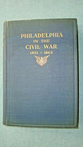 1913 Antique Philadelphia Pa In The Civil War 1861 - 65 History Book Frank Taylor