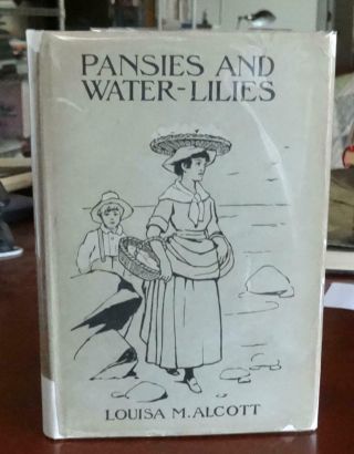 Louisa M Alcott Pansies And Water - Lilies 1st/1902 W/ Ultra Rare Dj