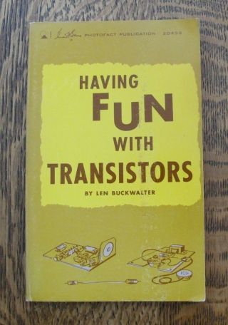 Having Fun With Transistors By Len Buckwalter Rare