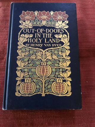 Antique Book Out Of Doors In The Holy Land Henry Van Dyke Illustrated 1908 First