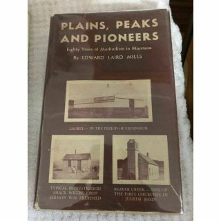 Plains,  Peaks And Pioneers: Eighty Years Of Methodism In Montana By E.  L.  Mills