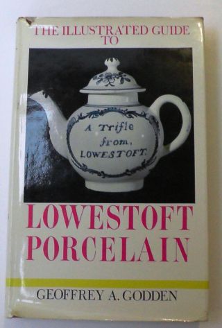 Illustrated Guide To Lowestoft Porcelain By Geoffrey A.  Godden (hardback,  1969)