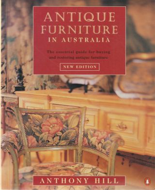 Antique Furniture In Australia - The Essential Guide By Anthony Hill (softcover)