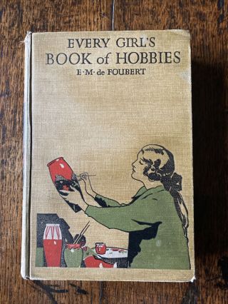 Vintage Antique Every Girls Book Of Hobbies E M De Foubert 1925