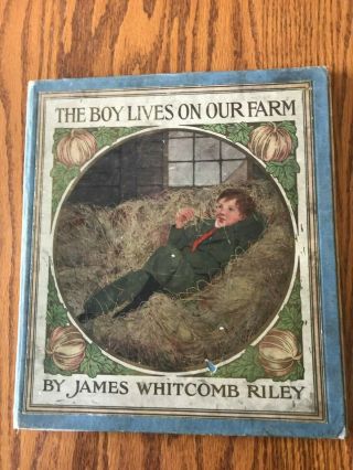 Antique 1908 James Whitcomb Riley Book - - The Boy Lives On Our Farm - - Illustrated