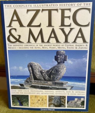 The Complete Illustrated History Of The Aztec And Maya Collectible Book