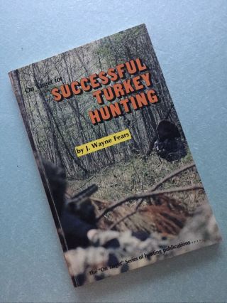 Rare - Turkey Hunting Book “succesful Turkey Hunting” By Wayne Fears