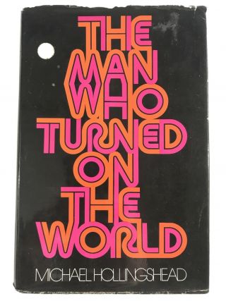 Michael Hollingshead - Man Who Turned On The World - Rare 1st Us Edition -
