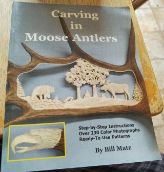 Carving In Moose Antlers Step - By - Step Instructions 2004 By Bill Matz - Rare