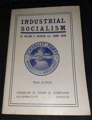 1911 Industrial Socialism Rare 64 Pg Haywood And Bohn On Labor Activism Kerr Co.