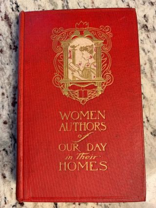 1903 Antique Book " Women Authors Of Our Day In Their Homes "