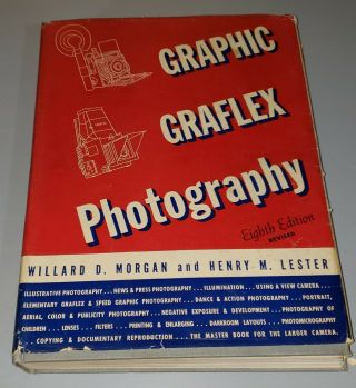 Graphic Graflex Photography By Morgan And Lester.  1947.  Rare.  Hard Cover.  8th