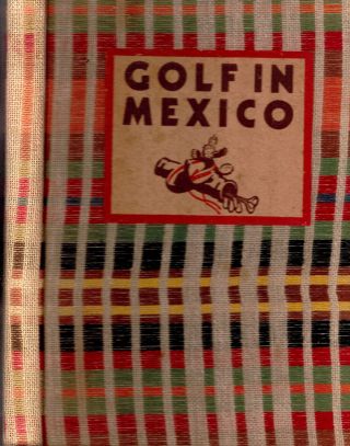 Very Rare 1938 Signed 1st Golf In Mexico Fine Binding Illustrated Gift Idea