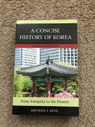 A Concise History Of Korea : From Antiquity To The Present By Michael J.  Seth.