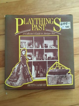 Playthings Past A Collector’s Guide To Antique Toys By Betty Cadbury 1976