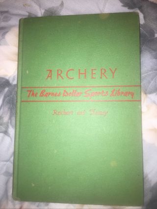 Rare - Collectible Archery Book 1940 Hb 95 Pgs “ Archery “ By Reichart & Keasey