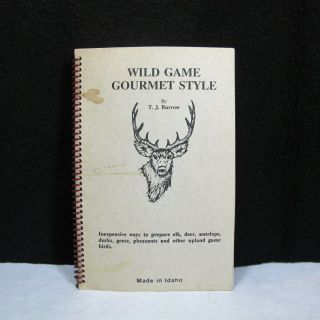 Very Rare Vintage Wild Game Gourmet Style Cook Book By Tj Burrow Made In Idaho