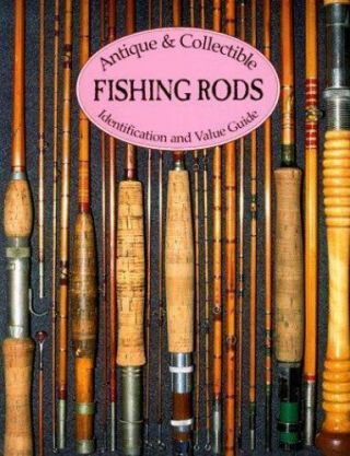 Antique & Collectible Fishing Rods: Identification & Value Guide