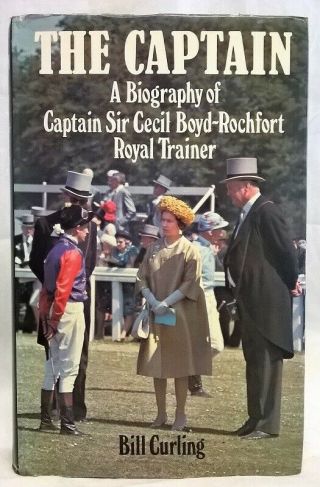 The Captain,  Royal Trainer Cecil Boyd - Rochfort By Bill Curling Horseracing Book