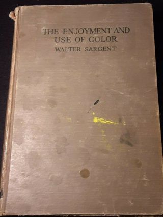 The Enjoyment And Use Of Color By Walter Sargent Hardback 1923 Rare