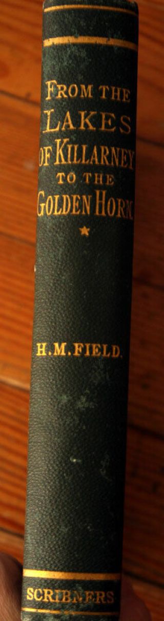 From The Lakes Of Killarney To The Golden Horn By Henry M.  Field 1890 Antique