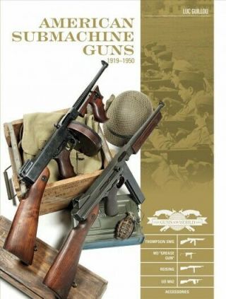American Submachine Guns 1919 - 1950 : Thompson Smg,  M3 " Grease Gun ",  Reising, .