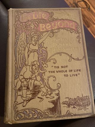 1899 Antique The Life Beyond By J.  H.  Potts D.  D.  Illustrated Rare