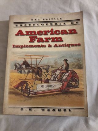 Encyclopedia Of American Farm Implements & Antiques Book C H Wendel -