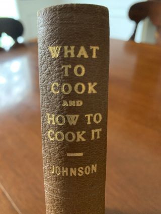 Antique Book What To Cook And How To Cook It Early 1900’s W.  A.  Johnson,  Recipes