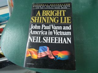 A Bright Shining Lie: John Paul Vann And America In Vietnam,  By Neil Sheehan