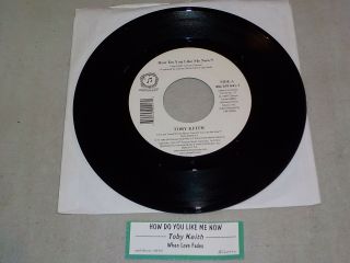 Toby Keith " How Do You Like Me Now/love Fades " Rare Vinyl 45 Record Re7010