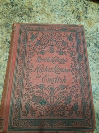 Antique Reed & Kelloggs Higher Lessons In English Book