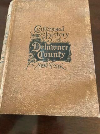 Very Rare Orig.  1898 “centennial History Of Delaware County,  York” Hc,  Illus