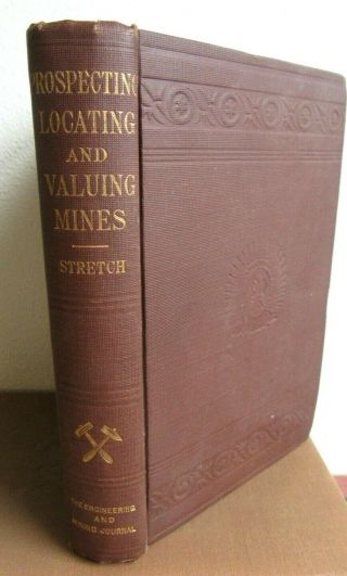 Prospecting,  Locating And Valuing Mines By Richard Henry Stretch - Rare Hardcover