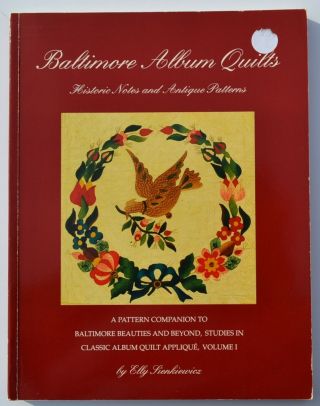 Baltimore Album Quilts : Historic Notes And Antique Patterns By Elly Sienkiewicz