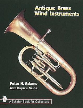 Antique Brass Wind Instruments: Identification And Value Guide (schiffer Book Fo
