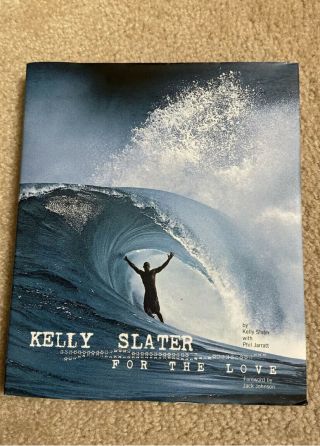 Kelly Slater: For The Love - Hardcover Rare Surfing Book Hc/dj Phil Jarrat