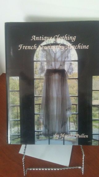 Antique Clothing: French Sewing By Machine/with Supplement By Pullen,  Martha The