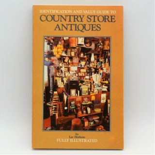 Identification And Value Guide To Country Store Antiques By Lar Hothem
