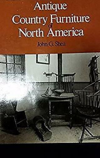 Antique Country Furniture Of North America By Shea,  John Gerald