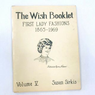 The Wish Booklet First Lady Fashions 1865 - 1969 Vol V 1969 By Susan B.  Sirkis