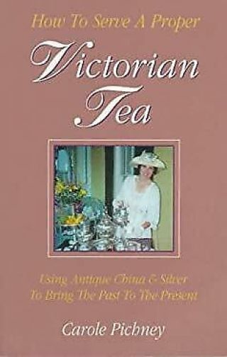 How To Serve A Proper Victorian Tea : Using Antique China And Silver To Bring Th