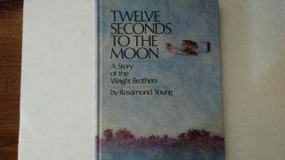 Vintage 1978 Twelve Seconds To The Moon Book Story Of The Wright Brothers