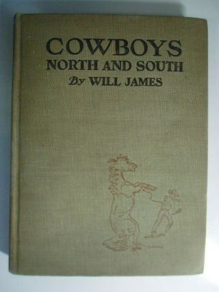 Cowboys North And South,  Will James,  Scribners,  1923/1926 Edition,  Rare