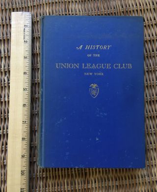A History Of The Union League Club Of York City; Rare,  Published 1952