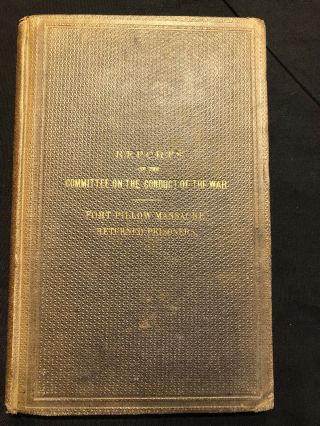 Reports Of The Committee On The Conduct Of The War - Fort Pillow Massacre Rare